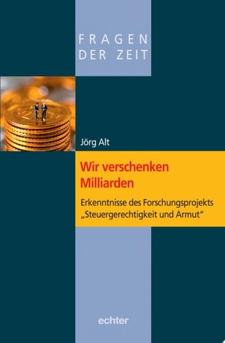 Wir verschenken Milliarden Erkenntnisse des Forschungsprojekts "Steuergerechtigkeit und Armut