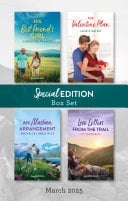 Special Edition Box Set March 2025/His Best Friend's Girl/The Valentine Plan/An Alaskan Arrangement/Love Letters From The Trail