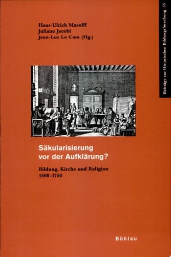 Säkularisierung vor der Aufklärung ? Bildung, Kirche und Religion 1500-1750