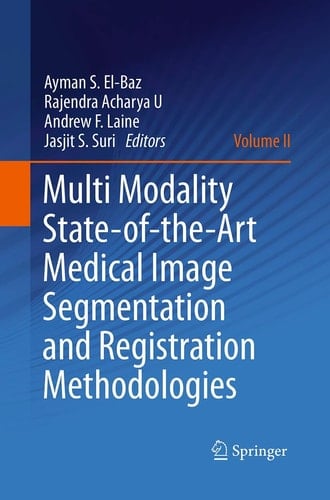 Multi Modality State-of-the-Art Medical Image Segmentation and Registration Methodologies Volume II