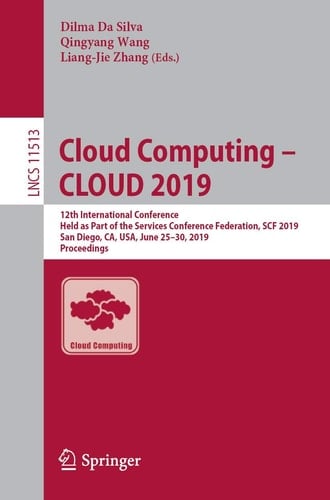 Cloud Computing – CLOUD 2019 12th International Conference, Held as Part of the Services Conference Federation, SCF 2019, San Diego, CA, USA, June 25–30, 2019, Proceedings