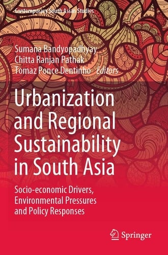 Urbanization and Regional Sustainability in South Asia Socio-economic Drivers, Environmental Pressures and Policy Responses