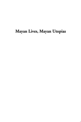 Mayan Lives, Mayan Utopias