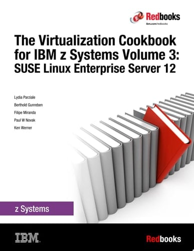 The Virtualization Cookbook for IBM z Systems Volume 3: SUSE Linux Enterprise Server 12