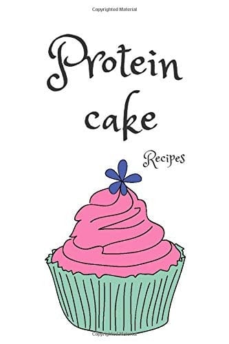 Protein Cake Recipes Write Your Favorite Recipes for Protein Cake