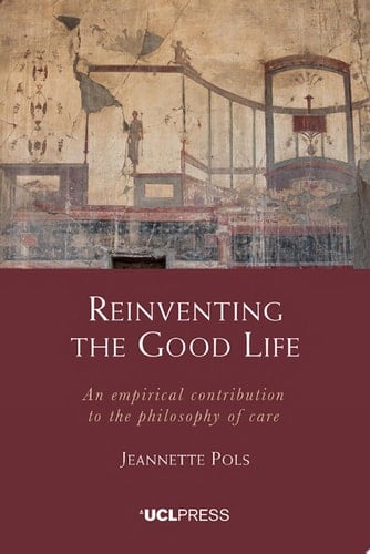 Reinventing the Good Life An empirical contribution to the philosophy of care