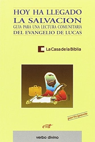 Hoy ha llegado la salvación Guía para una lectura comunitaria del evangelio de Lucas - Participante