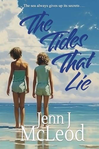 The Tides That Lie Two Sisters. One Unimaginably Cruel Lie.