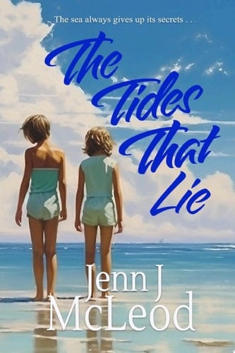 The Tides That Lie Two sisters. One unimaginably cruel lie.