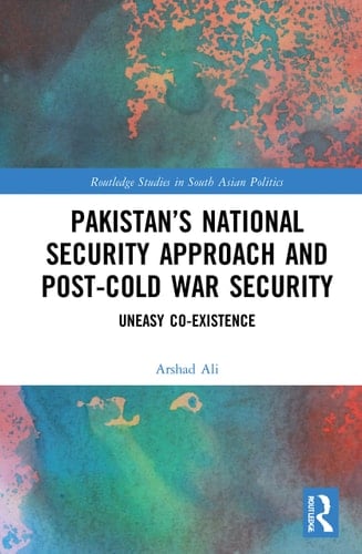 Pakistan's National Security Approach and Post-Cold War Security Uneasy Co-existence