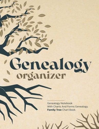 Genealogy Organizer - Genealogy Notebook With Charts And Forms Genealogy, Family Tree Chart Book: Family Tree Organizer and Workbook To Record Your ... Genealogy, 120 Pages, 8.5" x 11" Inch