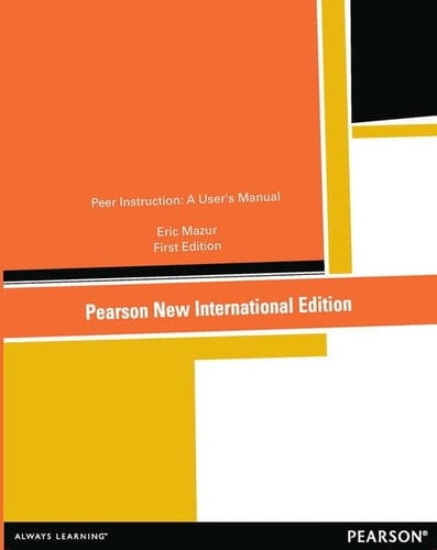 Peer Instruction: Pearson New International Edition A User's Manual