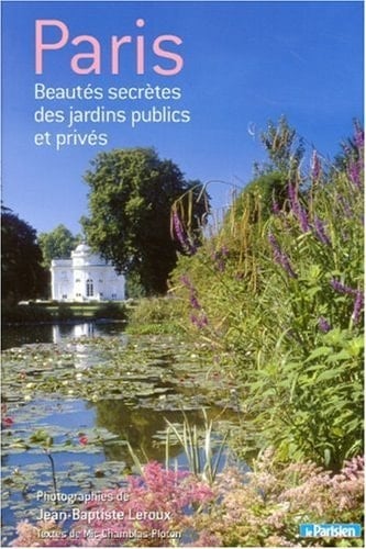 Paris beautés secrètes des jardins publics et privés