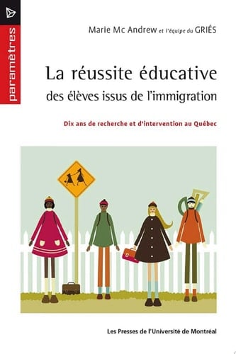 La réussite éducative des élèves issus de l'immigration Dix ans de recherche et d'intervention au Québec