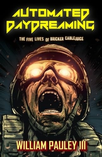 Automated Daydreaming The Five Lives of Bricker Cablejuice