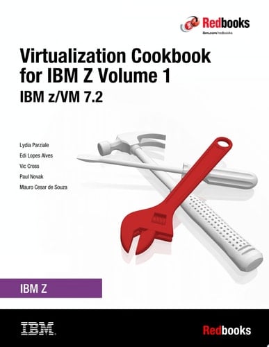 The Virtualization Cookbook for IBM Z Volume 1: IBM z/VM 7.2