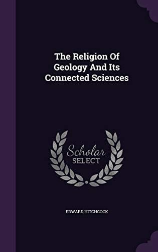 The Religion Of Geology And Its Connected Sciences