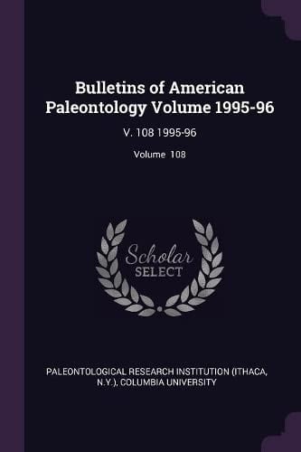 Bulletins of American Paleontology Volume 1995-96 V. 108 1995-96; Volume 108