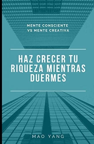 Haz crecer tu riqueza mientras duermes (Spanish Edition)