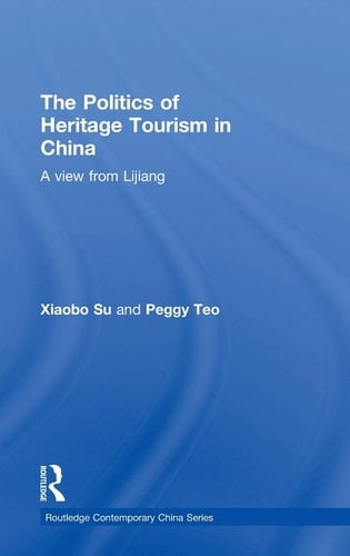 The Politics of Heritage Tourism in China A View from Lijiang