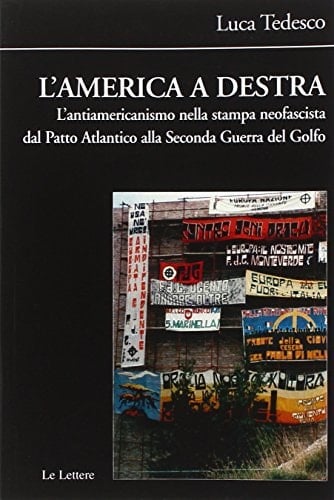 L'America a destra l'antiamericanismo nella stampa neofascista dal Patto Atlantico alla Seconda Guerra del Golfo