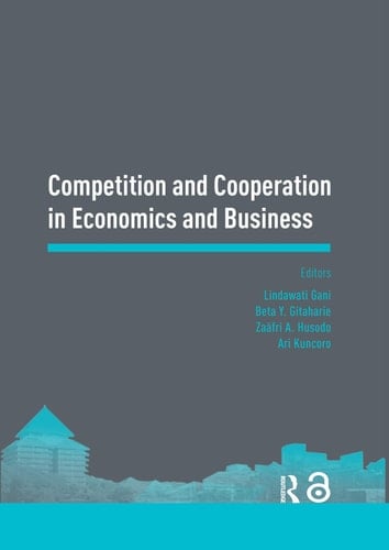 Competition and Cooperation in Economics and Business Proceedings of the Asia-Pacific Research in Social Sciences and Humanities, Depok, Indonesia, November 7-9, 2016: Topics in Economics and Business
