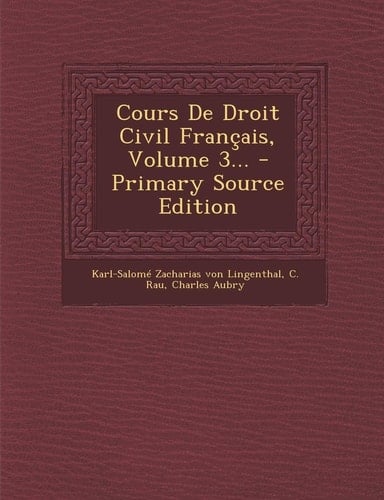 Cours de Droit Civil Francais, Volume 3... - Primary Source Edition