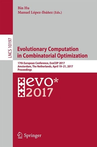 Evolutionary Computation in Combinatorial Optimization 17th European Conference, EvoCOP 2017, Amsterdam, The Netherlands, April 19-21, 2017, Proceedings