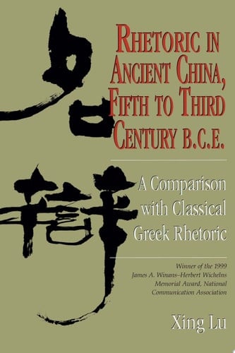 Rhetoric in Ancient China, Fifth to Third Century B.C.E A Comparison with Classical Greek Rhetoric