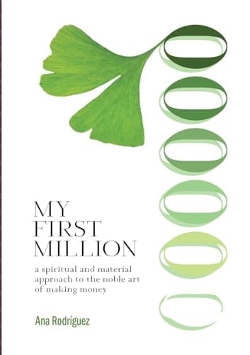 My First Million A Spiritual and Material Approach to the Noble Art of Making Money