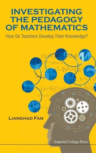 Investigating the Pedagogy of Mathematics How Do Teachers Develop Their Knowledge?