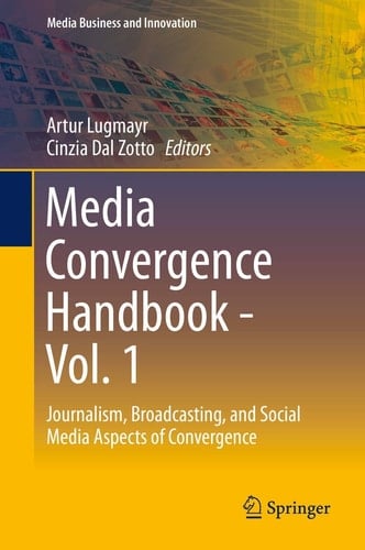 Media Convergence Handbook - Vol. 1 Journalism, Broadcasting, and Social Media Aspects of Convergence