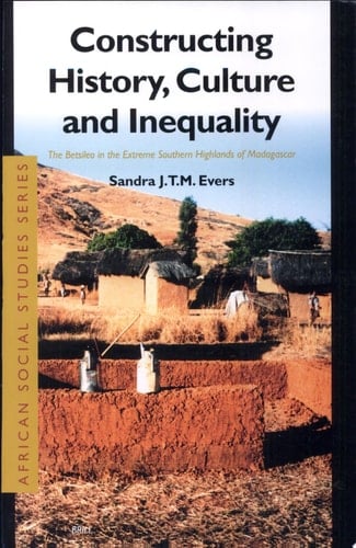 Constructing History, Culture and Inequality The Betsileo in the Extreme Southern Highlands of Madagascar