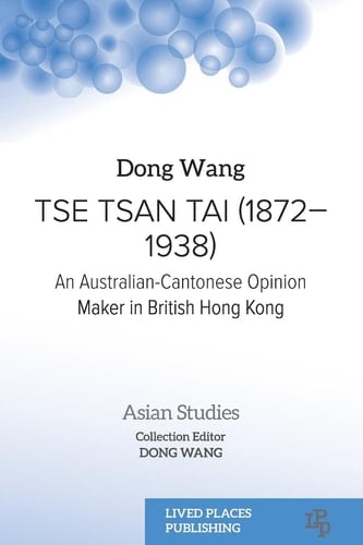 Tse Tsan Tai (1872-1938) An Australian-Cantonese Opinion Maker in British Hong Kong