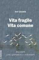Vita fragile vita comune. Incontri con operatori e volontari