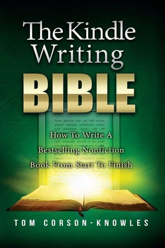 The Kindle Writing Bible How to Write a Bestselling Nonfiction Book from Start to Finish