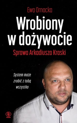 Wrobiony w dożywocie sprawa Arkadiusza Kraski