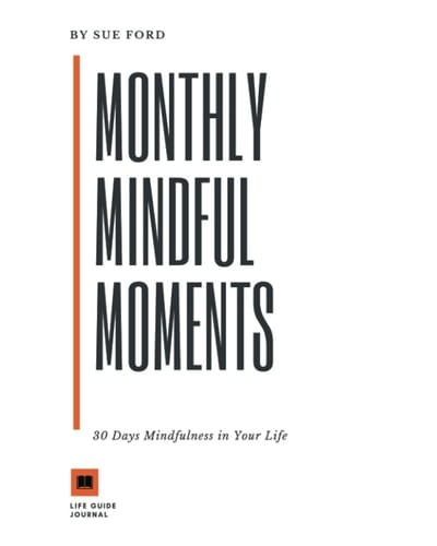 MONTHLY MINDFUL MOMENTS: 30 Days Mindfulness in your life