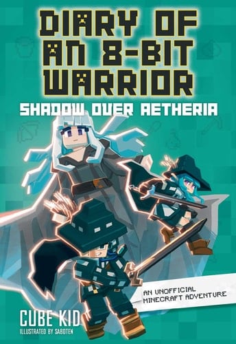 Diary of an 8-Bit Warrior: Shadow Over Aetheria An Unofficial Minecraft Adventure