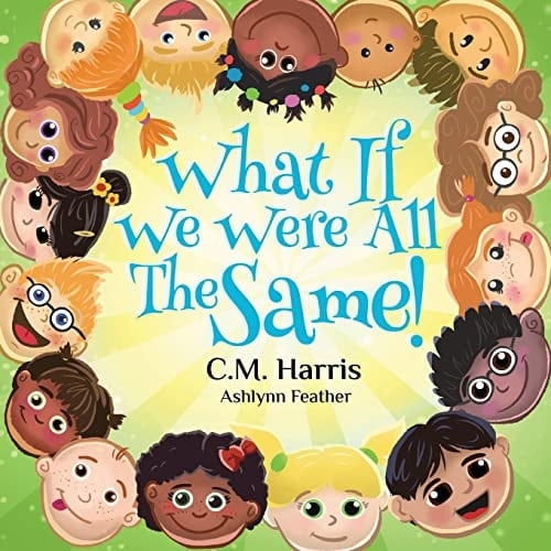 What If We Were All The Same! A Children's Rhyming Book About Ethnic Diversity and Inclusion
