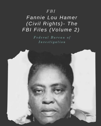 Fannie Lou Hamer (Civil Rights)- The FBI Files (Volume 2)