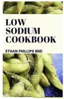 Low Sodium Cookbook The Ultimate Health Friendly and Nutricious Easy to Make Low Sodium Recipes