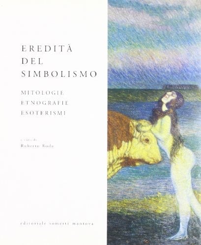Eredità del simbolismo mitologie, etnografie, esoterismi