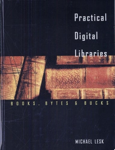 Practical Digital Libraries Books, Bytes, and Bucks