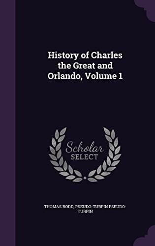 History of Charles the Great and Orlando, Volume 1