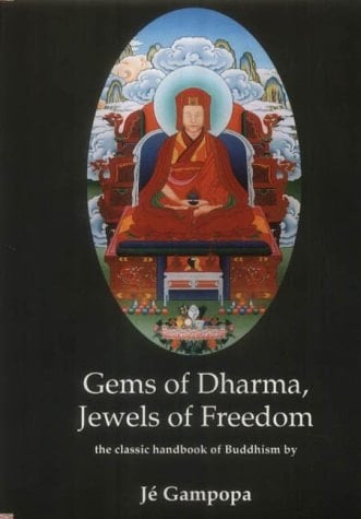Gems of Dharma, Jewels of Freedom The Clear and Authoritative, Classic Handbook of Mahâyâna Buddhism by the Great 12th Century Tibetan Bodhisattva