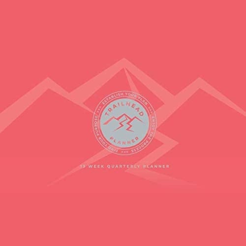 TRAILHEAD Planner: 13 Week Quarterly Planner 8. 5 X 8. 5 / Coral
