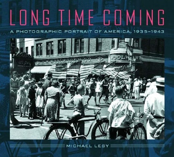 Long Time Coming A Photographic Portrait of America, 1935-1943