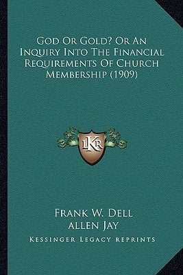 God Or Gold? Or An Inquiry Into The Financial Requirements Of Church Membership (1909)