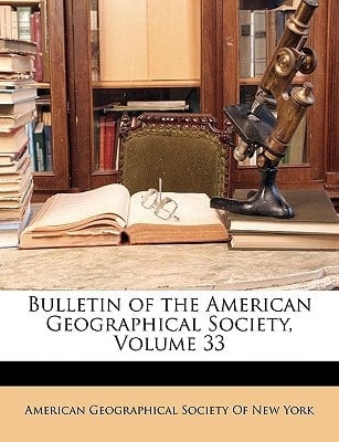 Bulletin of the American Geographical Society, Volume 33